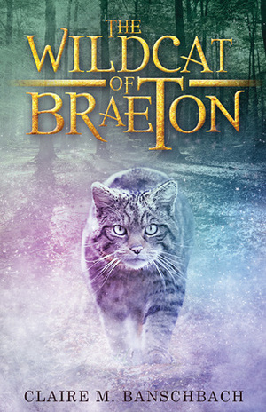 The Wildcat of Braeton by Claire M. Banschbach