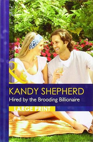 Hired By The Brooding Billionaire by Kandy Shepherd, Kandy Shepherd