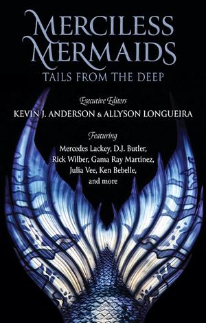 Merciless Mermaids: Tails from the Deep by Kevin J. Anderson, Allyson Longueira