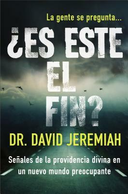 ¿Es este el fin?: Señales de la providencia divina en un nuevo mundo preocupante by David Jeremiah