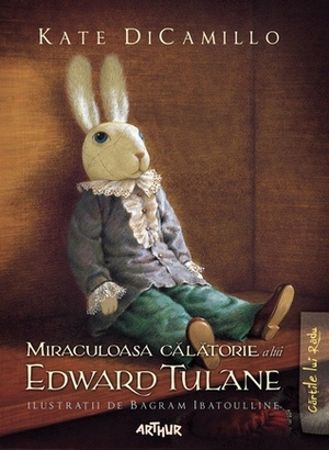 Miraculoasa călătorie a lui Edward Tulane by Kate DiCamillo, Bagram Ibatoulline, Lavinia Braniște