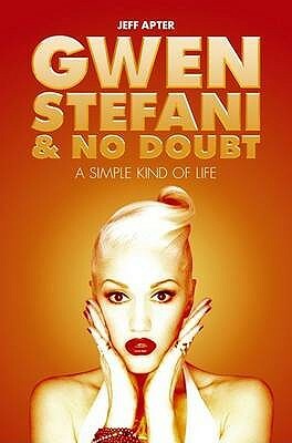Gwen Stefani and No Doubt: A Simple Kind of Life by Jeff Apter