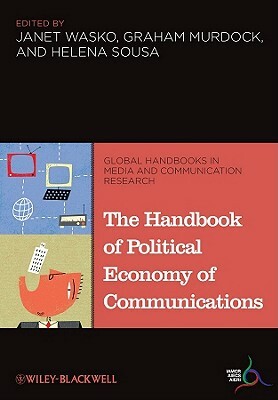 The Handbook of Political Economy of Communications by 