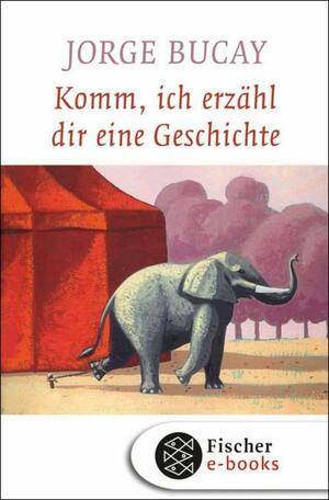 Komm, ich erzähl dir eine Geschichte by Jorge Bucay