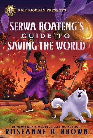 Serwa Boateng's Guide to Saving the World  by Roseanne A. Brown