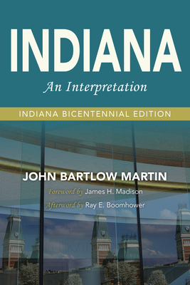 Indiana: An Interpretation--Indiana Bicentennial Edition by John Bartlow Martin