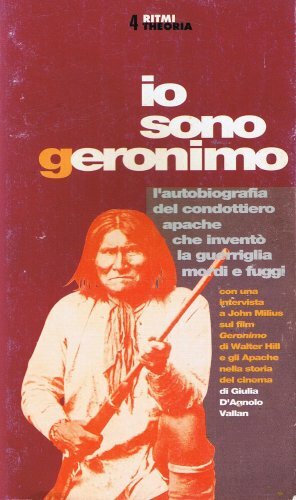 Io sono Geronimo. Autobiografia del capo apache che inventò la guerriglia mordi e fuggi by Emanuela Turchetti, Geronimo