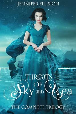 Threats of Sky and Sea: The Complete Trilogy by Jennifer Ellision