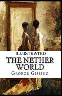 The Nether World Illustrated by George Gissing