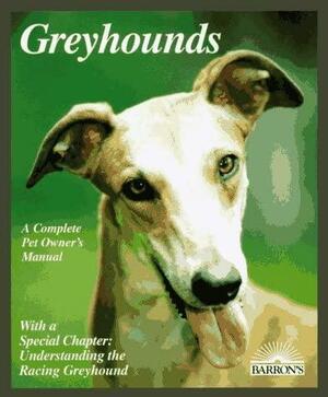 Greyhounds: Everything about Adoption, Purchase, Care, Nutrition, Behavior, and Training by D. Caroline Coile, D. Caroline Coile