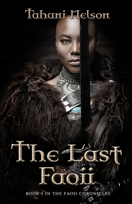 The Last Faoii: Book 1 of the Faoii Chronicles by Tahani Nelson