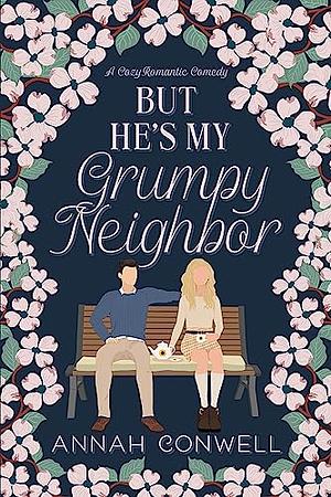 But He's My Grumpy Neighbor by Annah Conwell