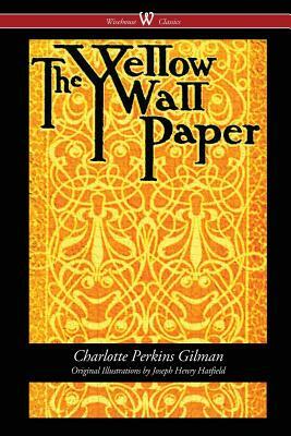 The Yellow Wallpaper (Wisehouse Classics - First 1892 Edition) by Charlotte Perkins Gilman