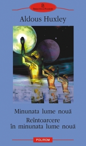 Minunata lume nouă * Reîntoarcere în minunata lume nouă by Aldous Huxley