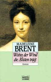 Wohin der Wind die Blüten trägt Roman by Madeleine Brent