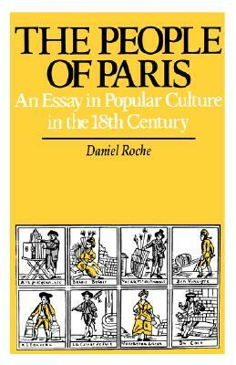 The People of Paris, Volume 2: An Essay in Popular Culture in the 18th Century by Daniel Roche