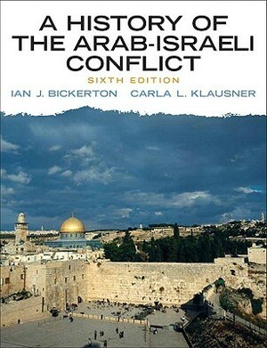 A History of the Arab-Israeli Conflict by Carla L. Klausner, Ian J. Bickerton