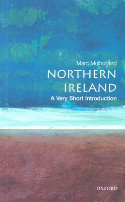 Northern Ireland: A Very Short Introduction by Marc Mulholland