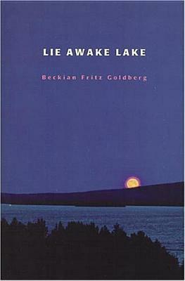 Lie Awake Lake by Beckian Fritz Goldberg
