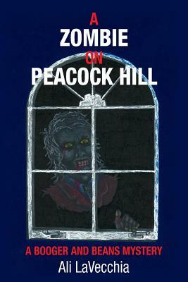 A Zombie on Peacock Hill: A Booger and Beans Mystery by Ali Lavecchia