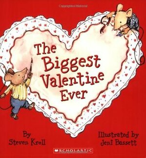 The Biggest Valentine Ever by Steven Kroll, Jeni Bassett