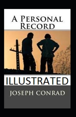 A Personal Record Illustrated by Joseph Conrad