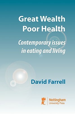 Great Wealth Poor Health: Contemporary Issues in Eating and Living by David Farrell
