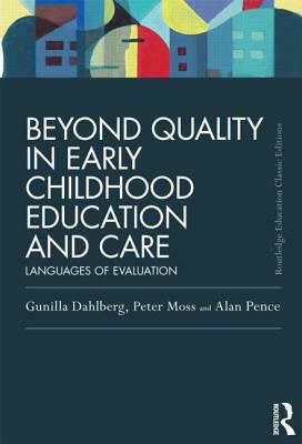 Beyond Quality in Early Childhood Education and Care: Languages of Evaluation by Gunilla Dahlberg, Alan Pence, Peter Moss
