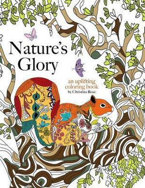 Nature's Glory: An Uplifting Coloring Book by Christina Rose