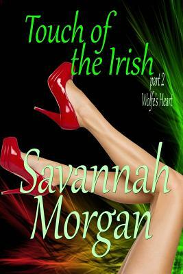 Wolfe's Heart: Touch of the Irish: Part 2 (Touch of the Irish: A Collection of Short Erotic Fantasies Book 1) by Savannah Morgan