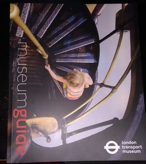 London Transport Museum Museum Guide by Oliver Green