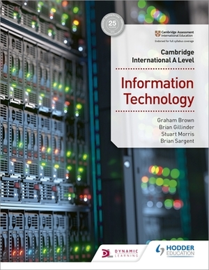 Cambridge International a Level Information Technology Student's Book by Brian Gillinder, Brian Sargent, Graham Brown