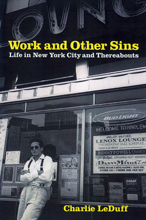 Work and Other Sins: Life in New York City and Thereabouts by Charlie LeDuff