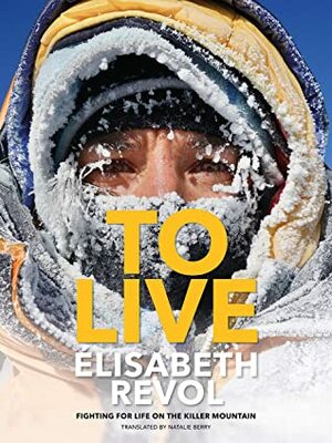 To Live: Fighting for life on the killer mountain by Élisabeth Revol