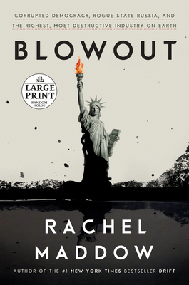 Blowout: Corrupted Democracy, Rogue State Russia, and the Richest, Most Destructive Industry on Earth by Rachel Maddow