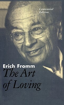 The Art of Loving: The Centennial Edition by Erich Fromm