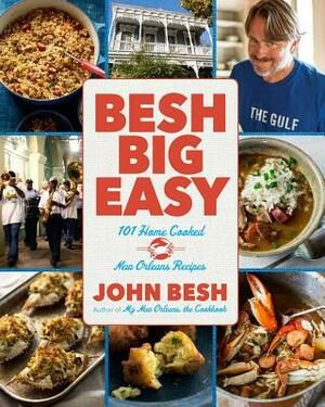 Besh Big Easy: 101 Home Cooked New Orleans Recipes by John Besh