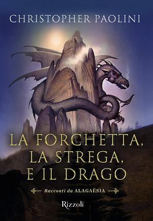 La forchetta, la strega e il drago by Christopher Paolini