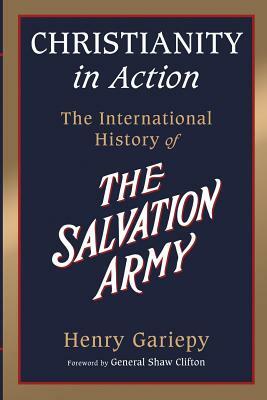 Christianity in Action: The History of the International Salvation Army by Henry Gariepy