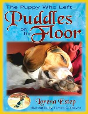 The Puppy Who Left Puddles on the Floor by Lorena Estep