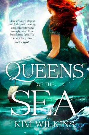 Queens of the Sea by Kim Wilkins