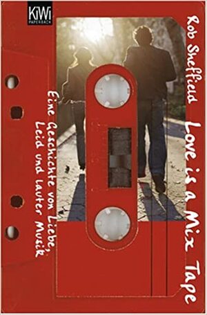 Love is a Mix Tape: Eine Geschichte von Liebe, Leid und lauter Musik by Kristian Lutze, Rob Sheffield