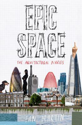 Epic Space: The Architectural Diaries by Ian Martin