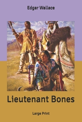 Lieutenant Bones: Large Print by Edgar Wallace