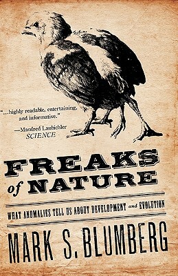 Freaks of Nature: What Anomalies Tell Us about Development and Evolution by Mark Blumberg
