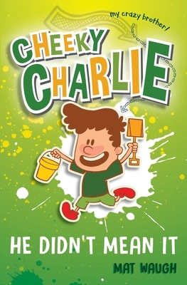 Cheeky Charlie: He Didn't Mean It by Mat Waugh