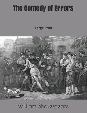 The Comedy of Errors: Large Print by William Shakespeare