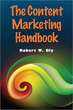 The Content Marketing Handbook by Robert W. Bly