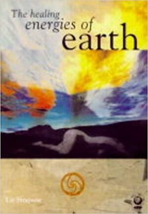 The Healing Energies Of Earth by Liz Alexander, Liz Simpson