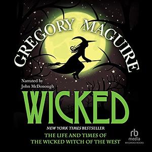 Wicked: The Life and Times of the Wicked Witch of the West by Gregory Maguire